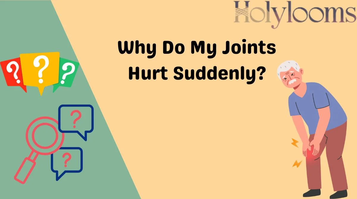 Why Do My Joints Hurt Suddenly?