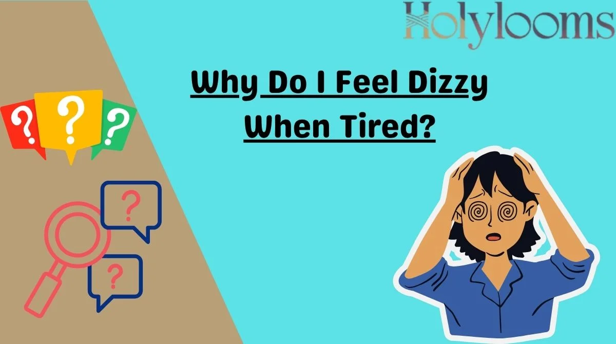 Why Do I Feel Dizzy When Tired?