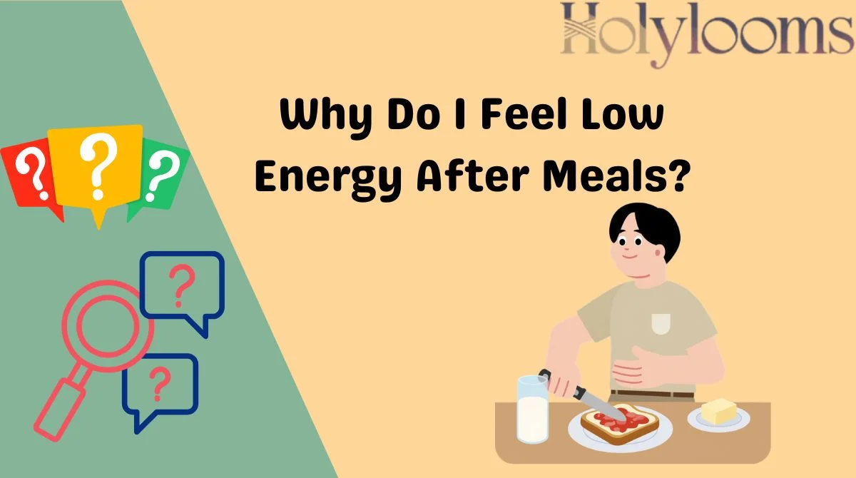 Why Do I Feel Low Energy After Meals?