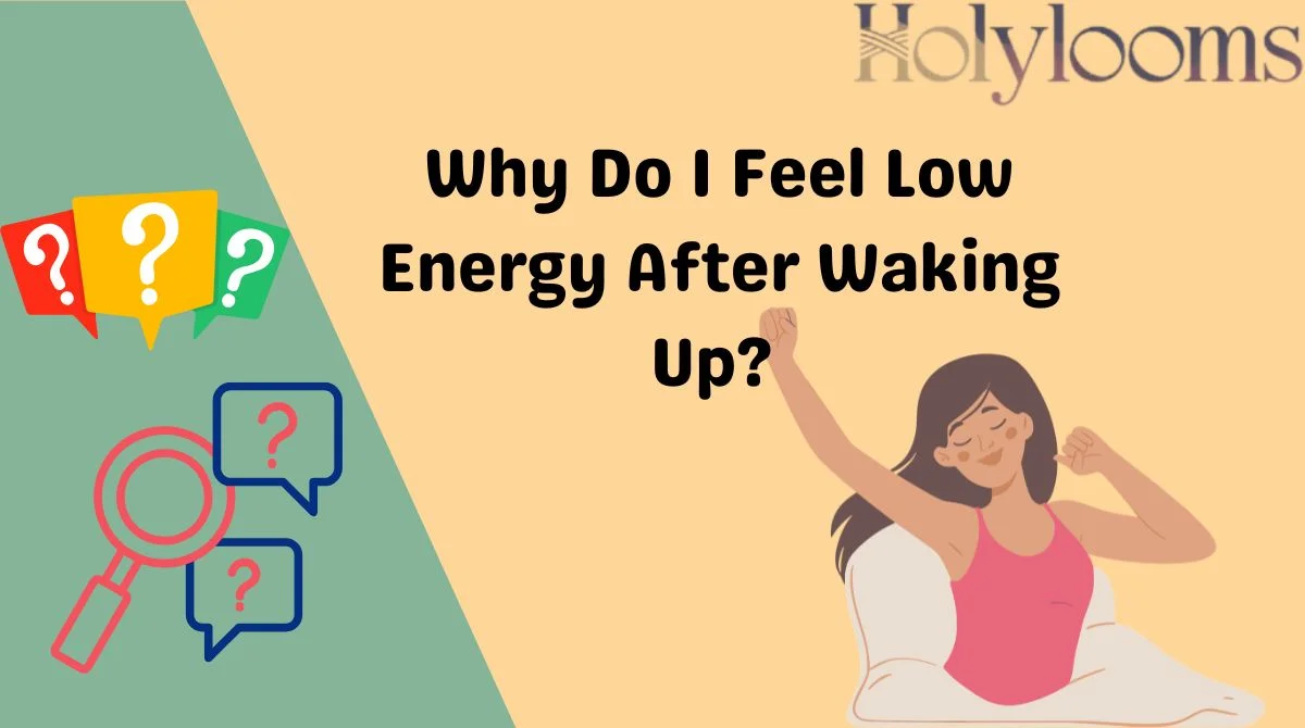 Why Do I Feel Low Energy After Waking Up?