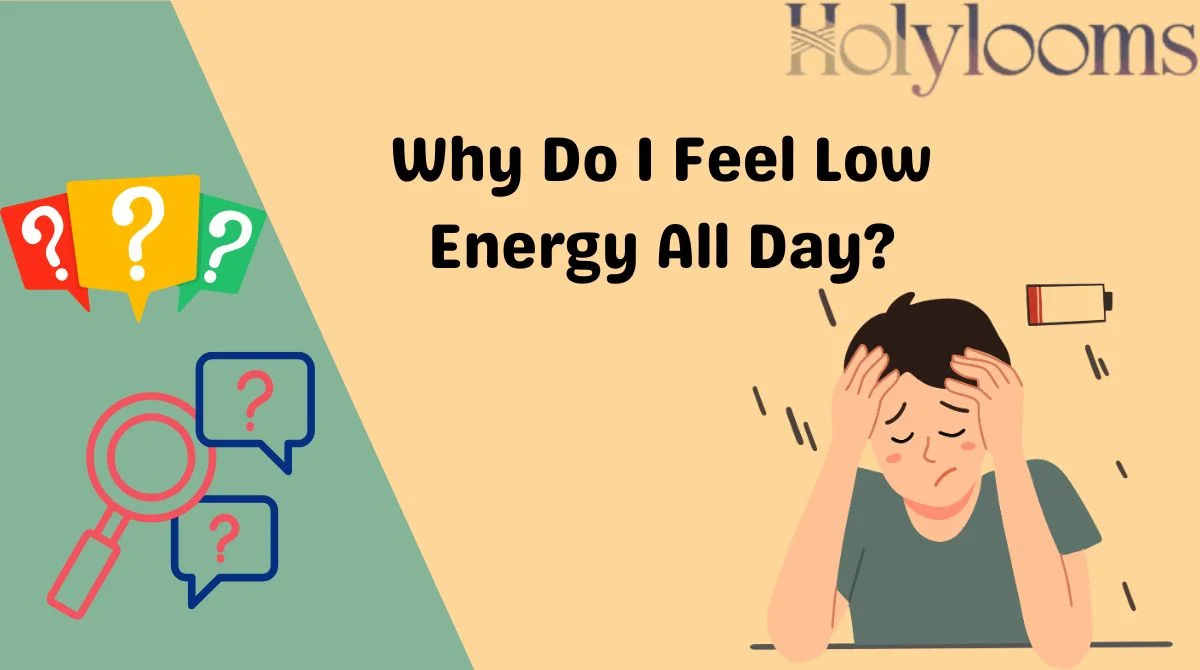 Why Do I Feel Low Energy All Day?