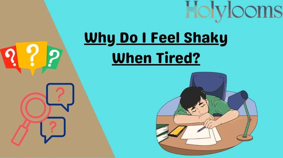 Why Do I Feel Shaky When Tired?