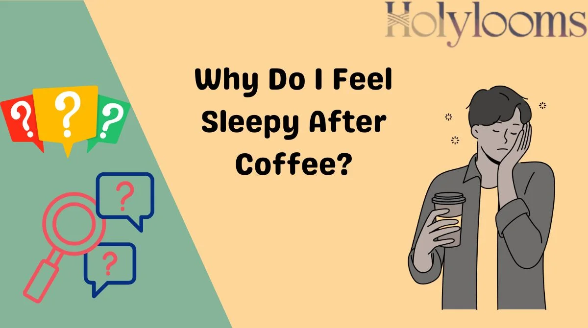 Why Do I Feel Sleepy After Coffee?
