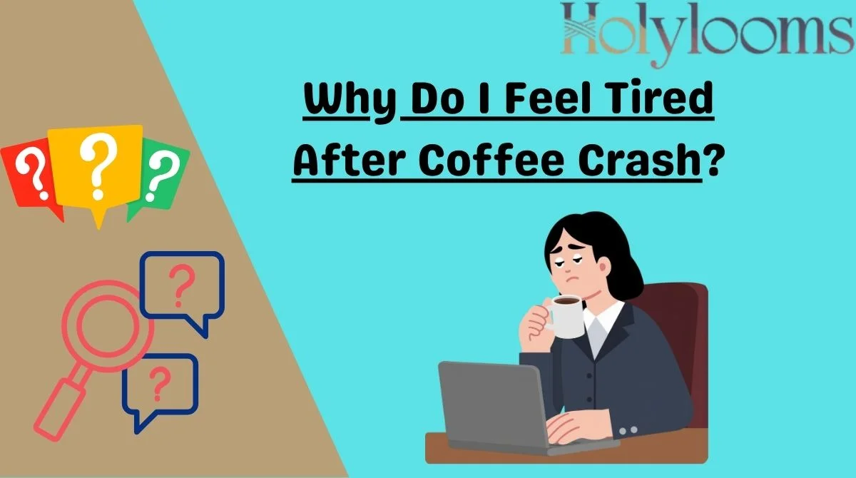 Why Do I Feel Tired After Coffee Crash?