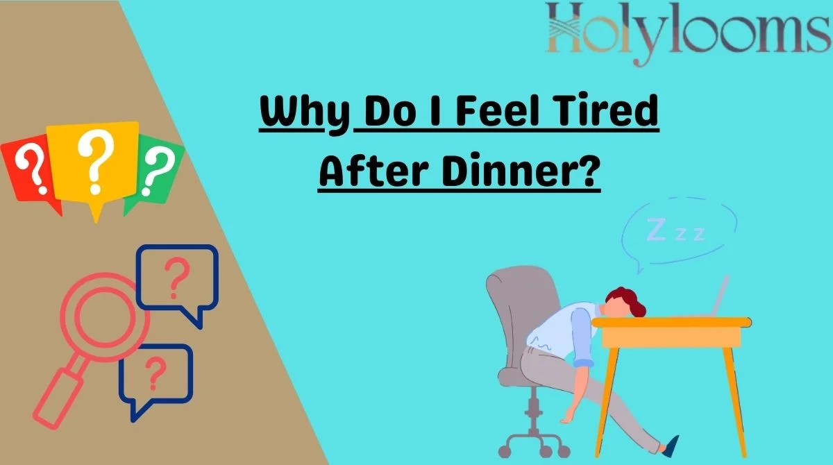 Why Do I Feel Tired After Dinner?