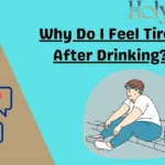 Why Do I Feel Tired After Drinking?