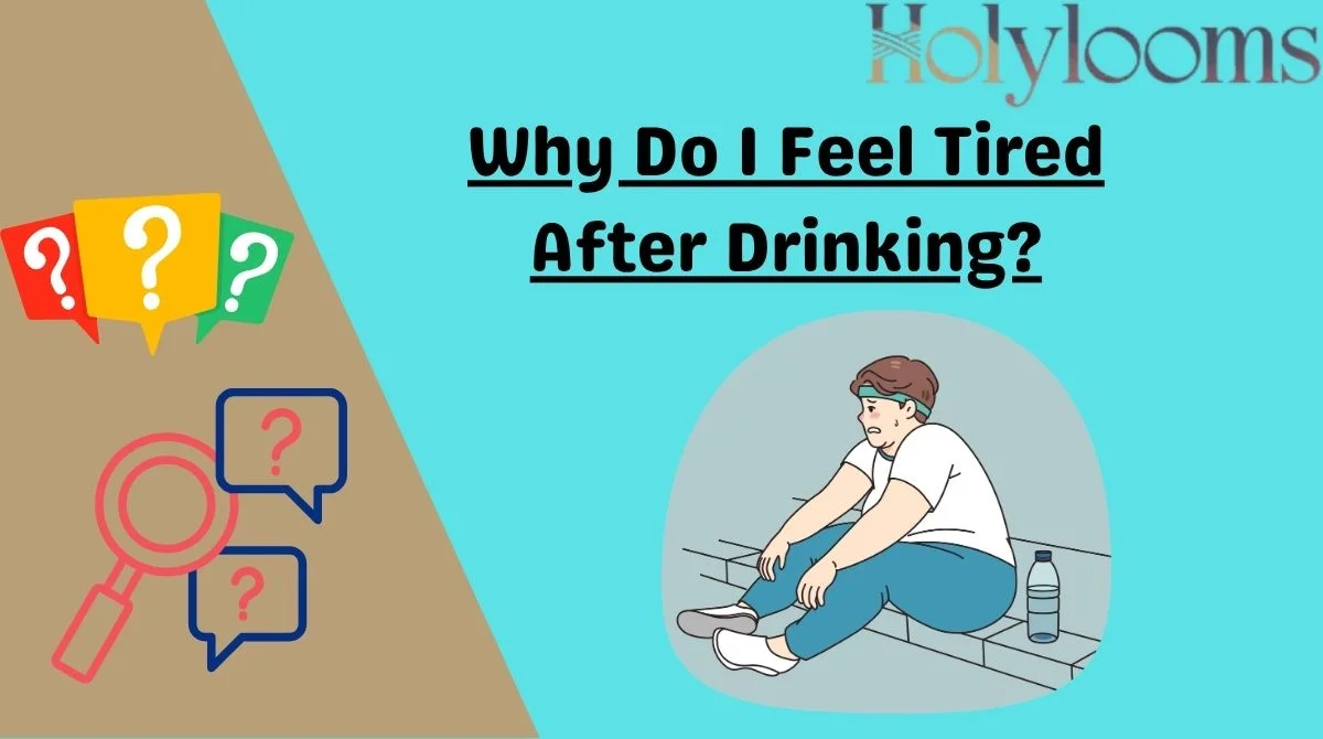 Why Do I Feel Tired After Drinking?