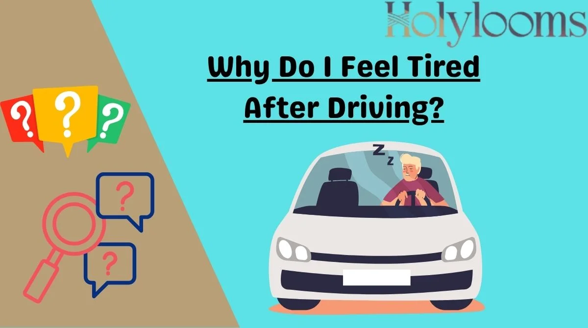 Why Do I Feel Tired After Driving?