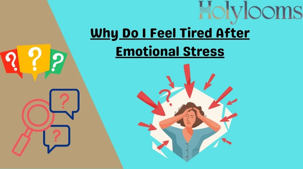 Why Do I Feel Tired After Emotional Stress