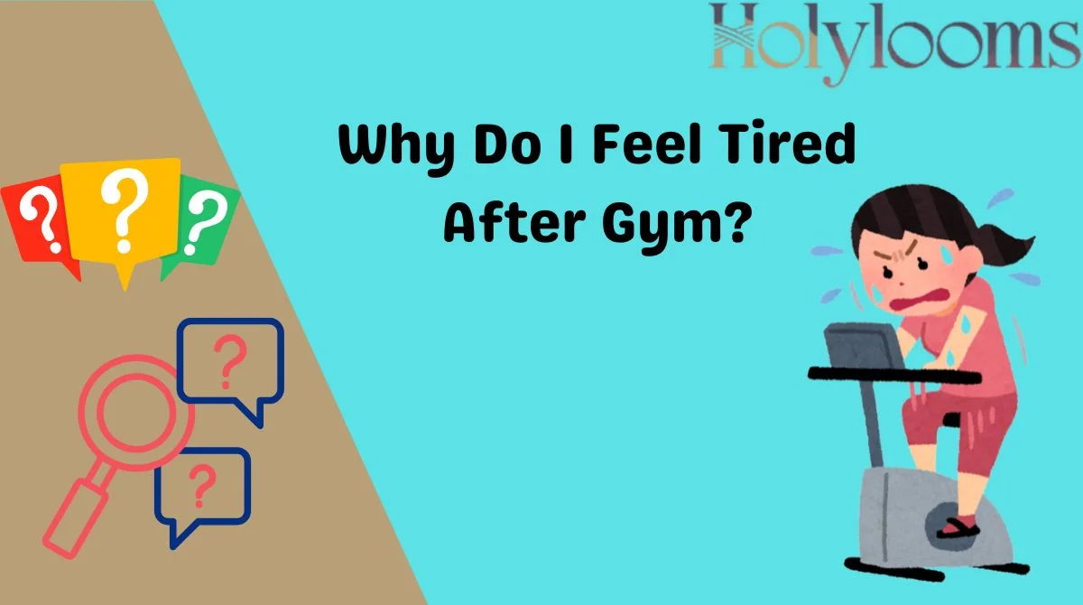 Why Do I Feel Tired After Gym?