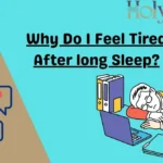 Why Do I Feel Tired After Long Sleep?