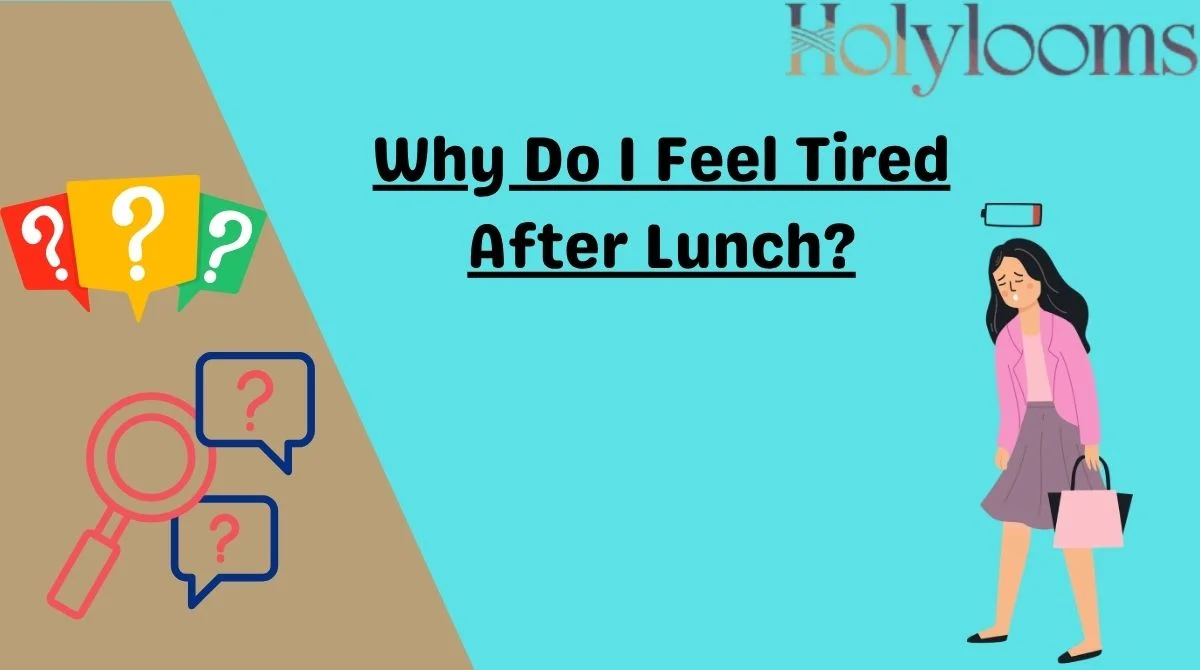 Why Do I Feel Tired After Lunch?