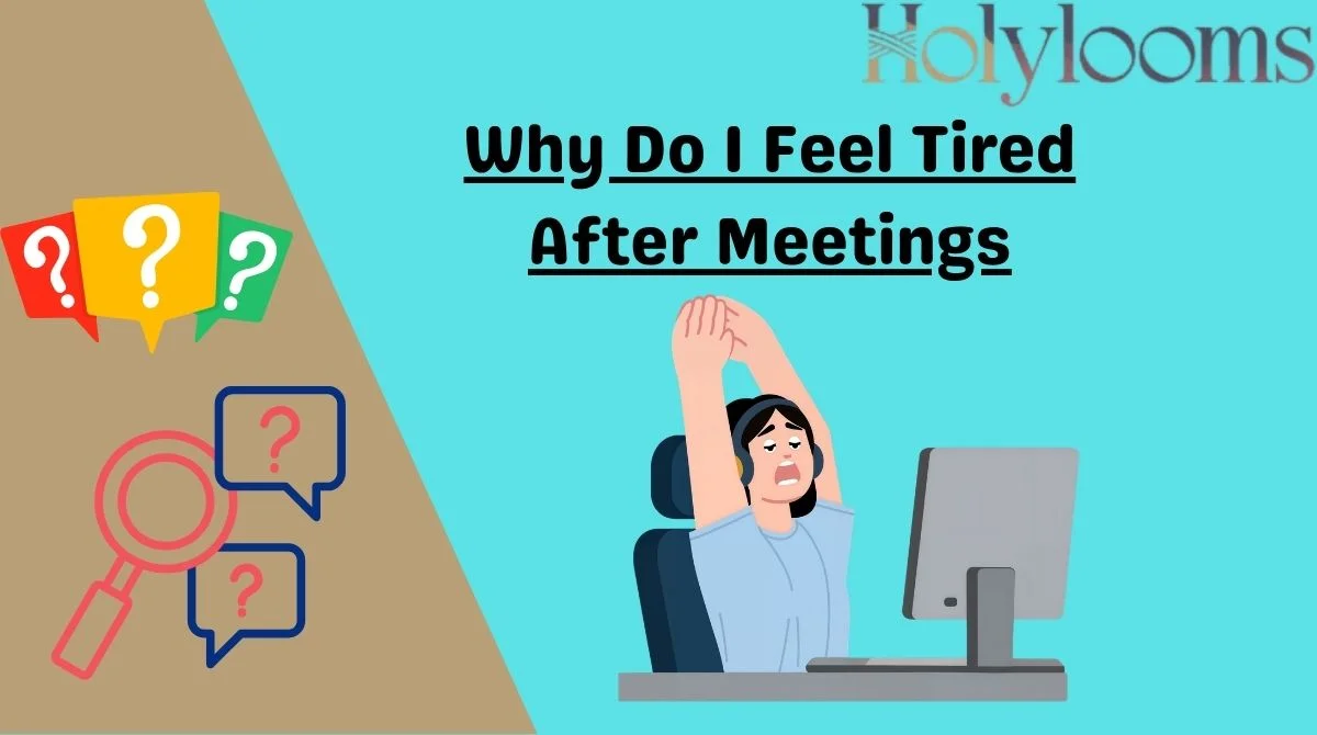 Why Do I Feel Tired After Meetings