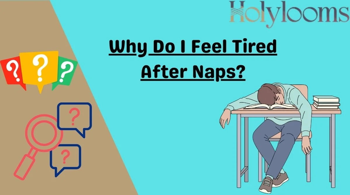 Why Do I Feel Tired After Naps?