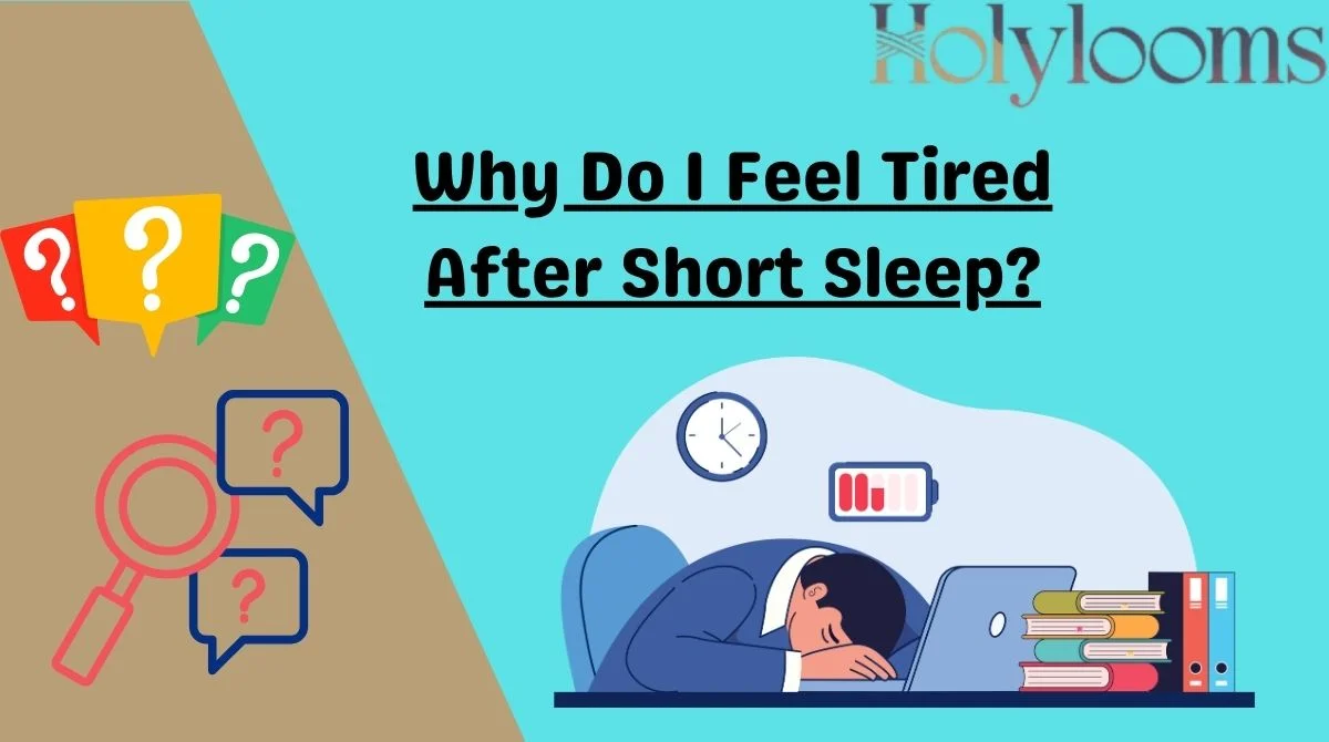 Why Do I Feel Tired After Short Sleep?