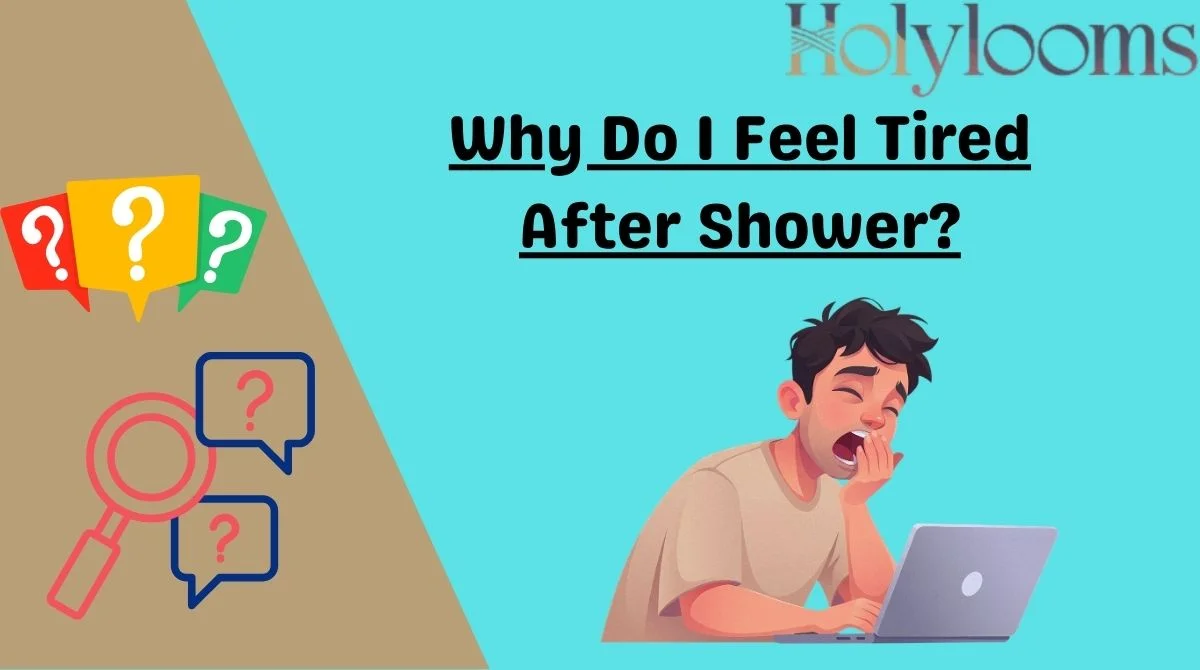 Why Do I Feel Tired After Shower?