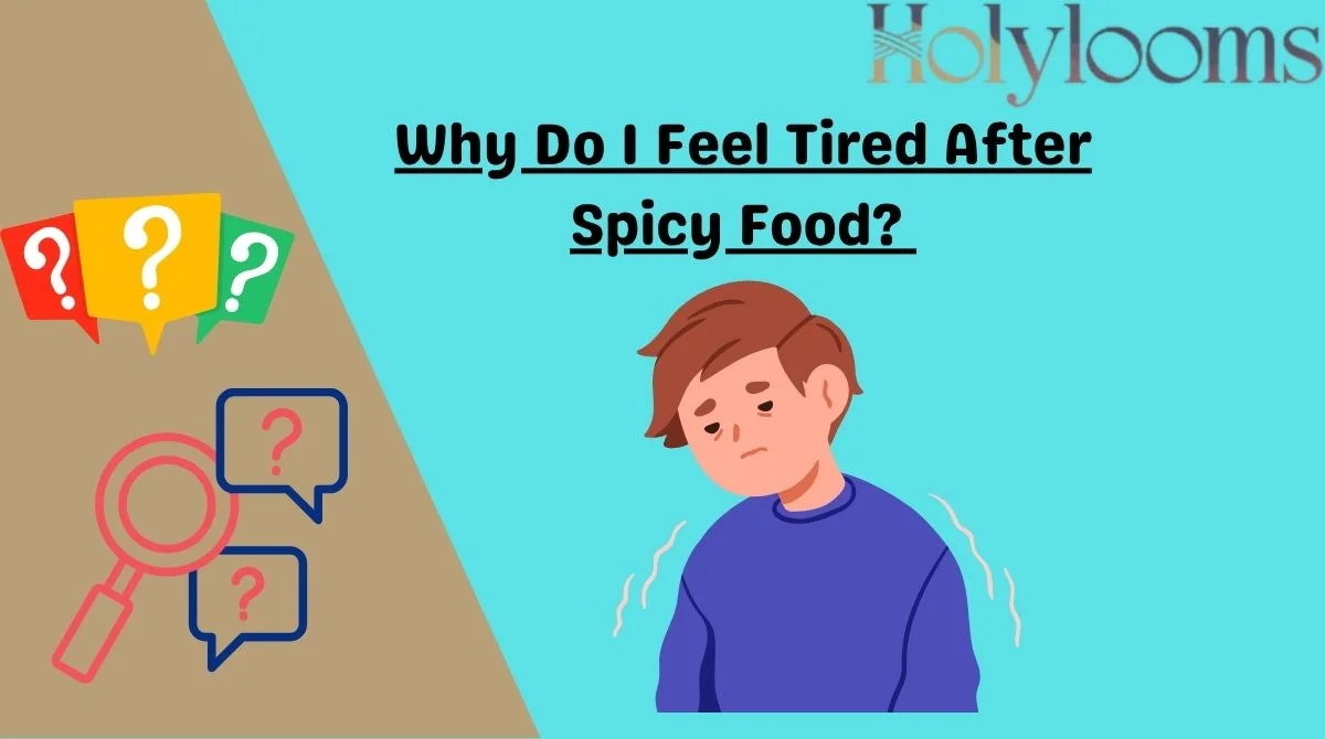 Why Do I Feel Tired After Spicy Food?