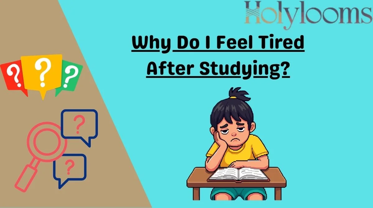 Why Do I Feel Tired After Studying?