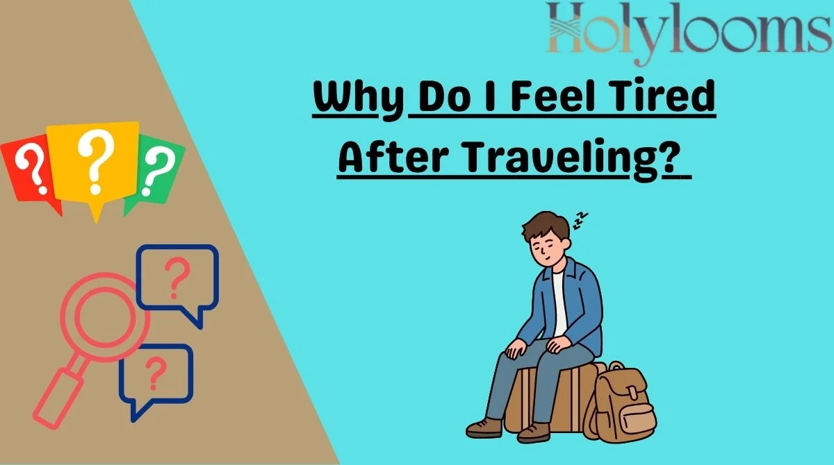 Why Do I Feel Tired After Traveling?