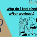 Why do i feel tired after workout?