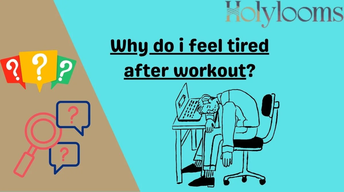 Why do i feel tired after workout?