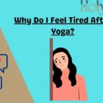 Why Do I Feel Tired After Yoga?