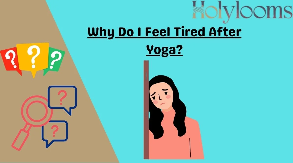 Why Do I Feel Tired After Yoga?