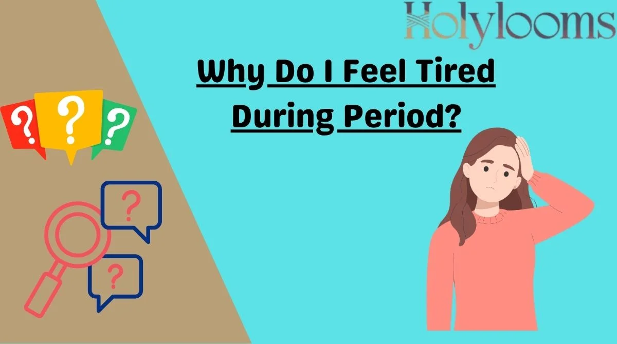 Why Do I Feel Tired During Period?