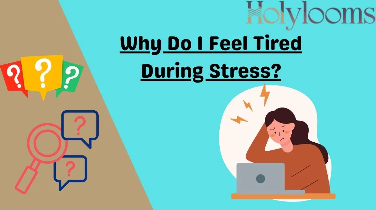 Why Do I Feel Tired During Stress?