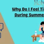 Why Do I Feel Tired During Summer?
