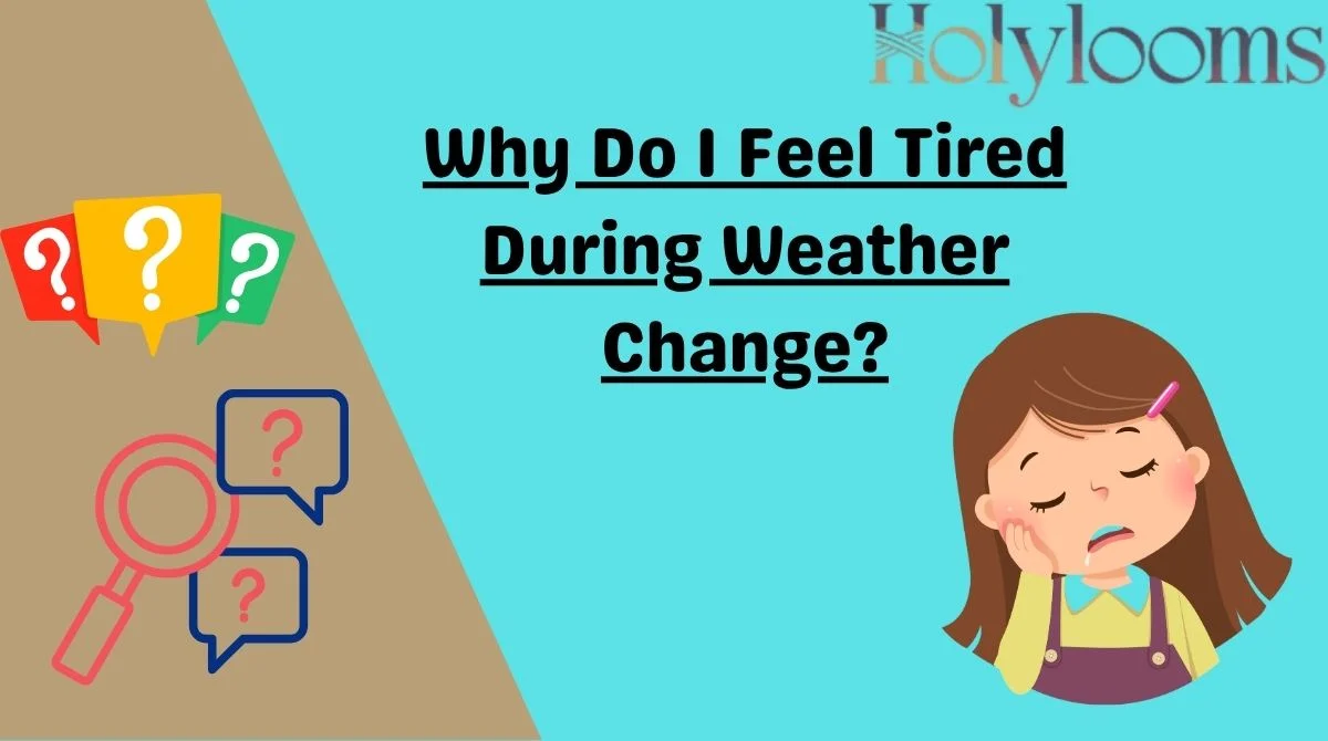 Why Do I Feel Tired During Weather Change?