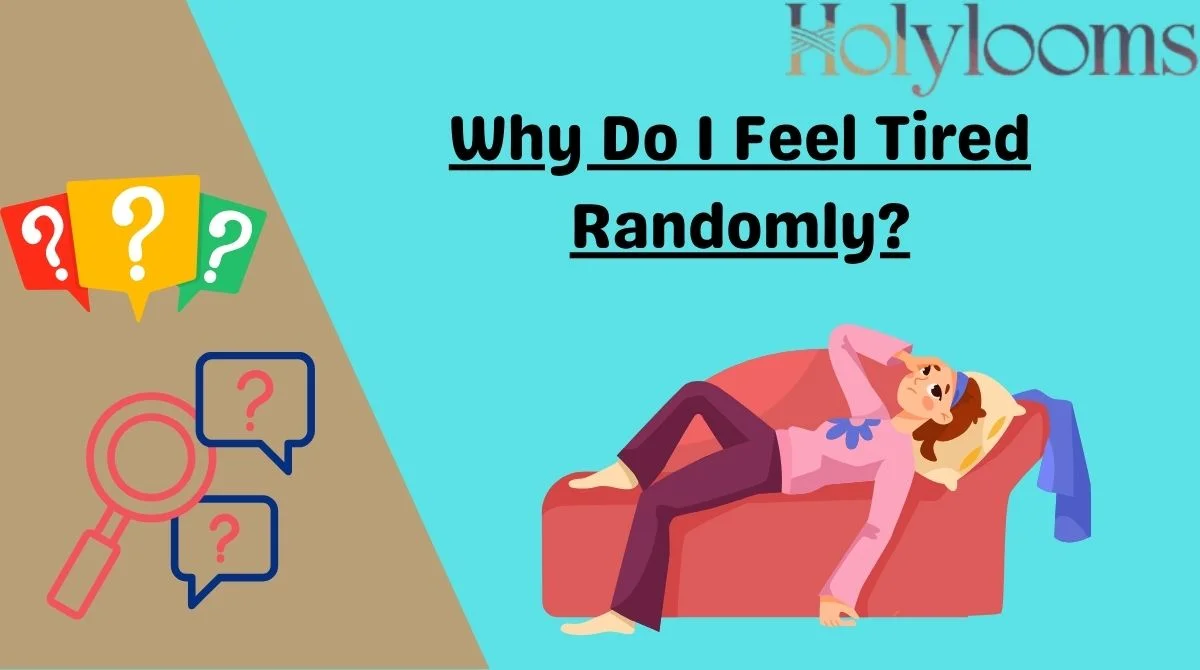 Why Do I Feel Tired Randomly?