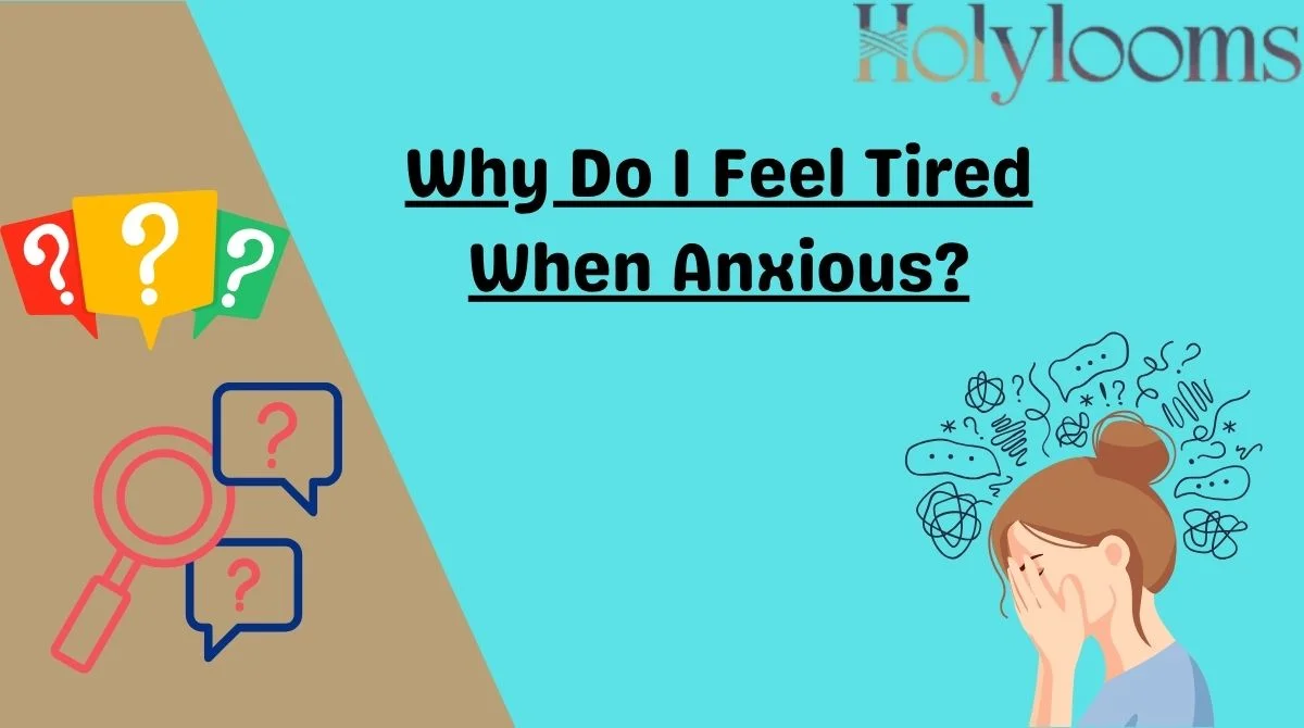 Why Do I Feel Tired When Anxious?