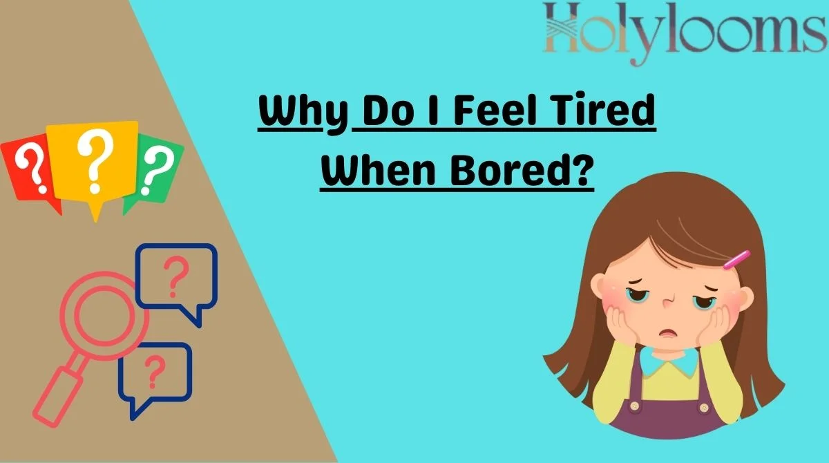Why Do I Feel Tired When Bored?