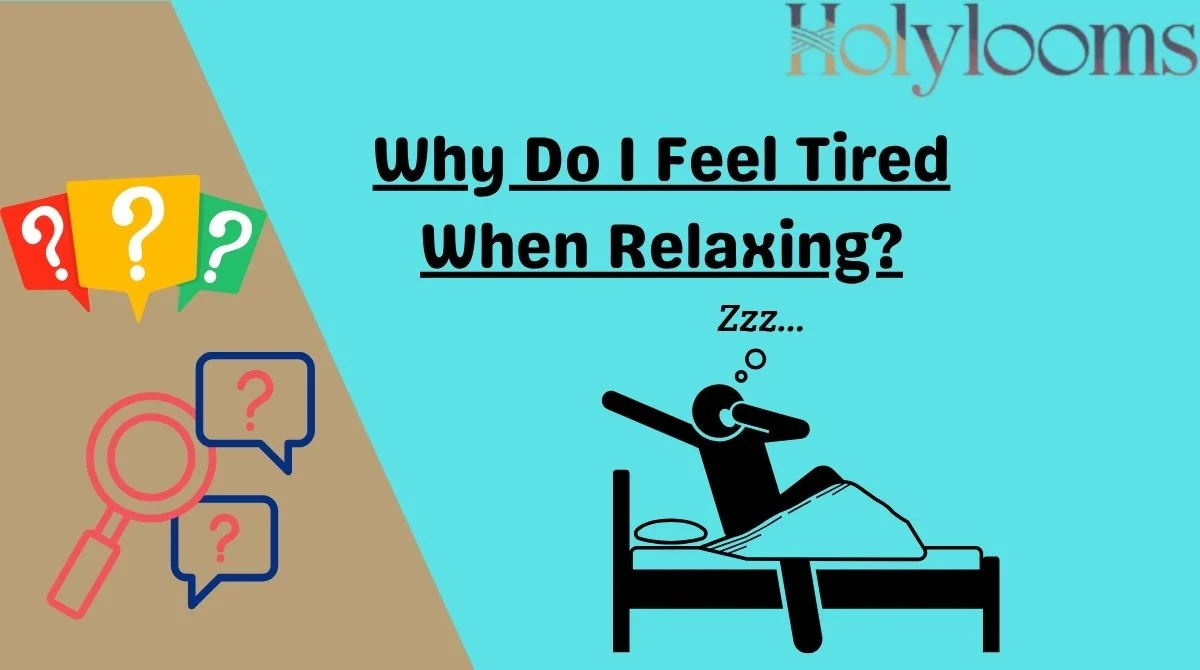 Why Do I Feel Tired When Relaxing?
