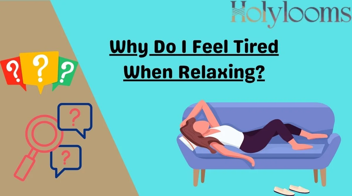 Why Do I Feel Tired When Relaxing?