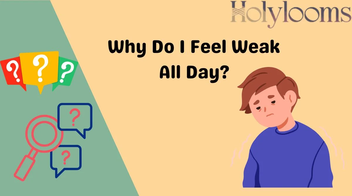Why Do I Feel Weak All Day?
